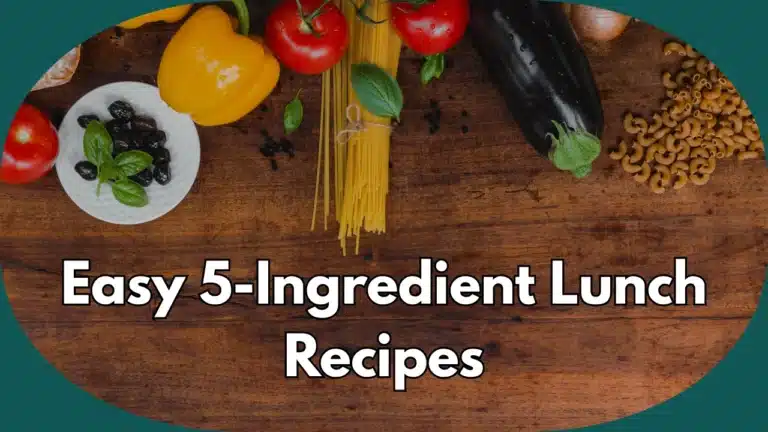 Easy 5-Ingredient Lunch Recipes
